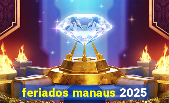 feriados manaus 2025